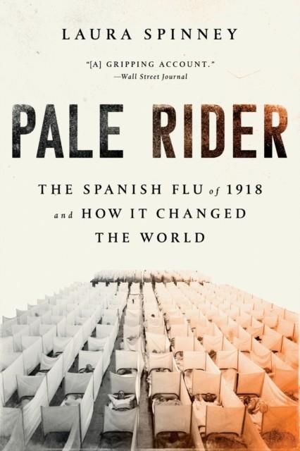 PALE RIDER: THE SPANISH FLU OF 1918 AND HOW IT CHANGED THE WORLD | 9781541736122 | LAURA SPINNEY