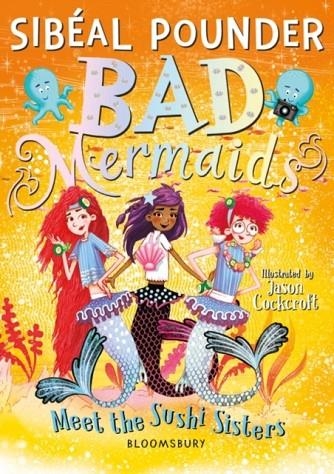 BAD MERMAIDS MEET THE SUSHI SISTERS | 9781526616883 | SIBÉAL POUNDER