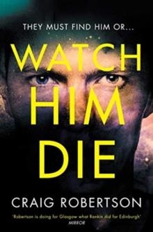 WATCH HIM DIE | 9781471165368 | CRAIG ROBERTSON