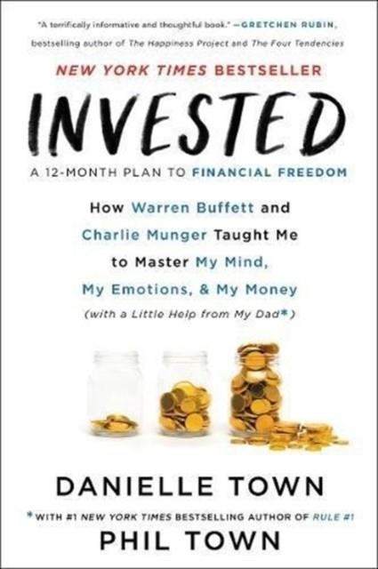 INVESTED : HOW WARREN BUFFETT AND CHARLIE MUNGER TAUGHT ME TO MASTER MY MIND, MY EMOTIONS, AND MY MONEY  | 9780062672650 | DANIELLE TOEN AND PHIL TOWN