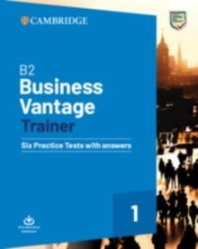 B2 BUSINESS VANTAGE TRAINER SIX PRACTICE TESTS WITH ANSWERS AND RESOURCES DOWNLOAD | 9781108716505