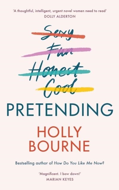 PRETENDING : THE BRILLIANT NEW ADULT NOVEL FROM HOLLY BOURNE. WHY BE YOURSELF WHEN YOU CAN BE PERFECT? | 9781473668133 | HOLLY BOURNE