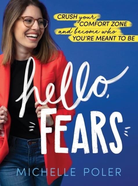 HELLO, FEARS : CRUSH YOUR COMFORT ZONE AND BECOME WHO YOU'RE MEANT TO BE | 9781492688891 | MICHELLE POLER