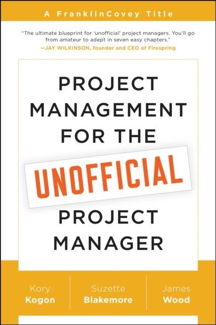 PROJECT MANAGEMENT FOR THE UNOFFICIAL PROJECT MANAGER | 9781941631102 | KORY KOGON