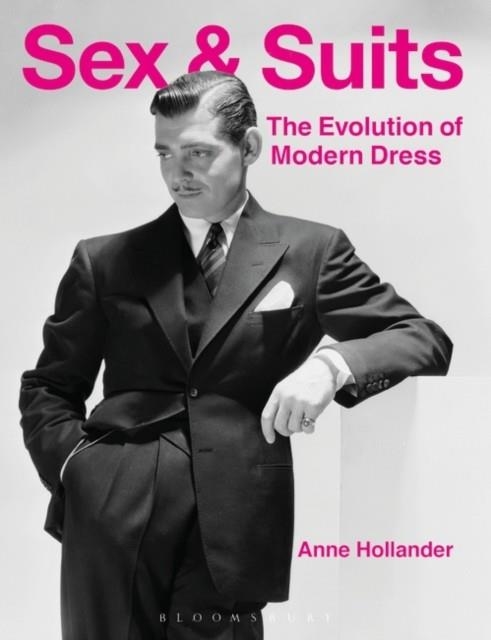 SEX AND SUITS: THE EVOLUTION OF MODERN DRESS  | 9781474250658 | HOLLANDER, ANNE