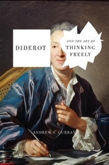 DIDEROT AND THE ART OF THINKING FREELY | 9781590516706 | ANDREW S. CURRAN