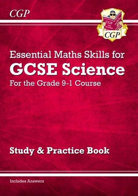 GRADE 9-1 GCSE SCIENCE: ESSENTIAL MATHS SKILLS - STUDY & PRACTICE | 9781782947042