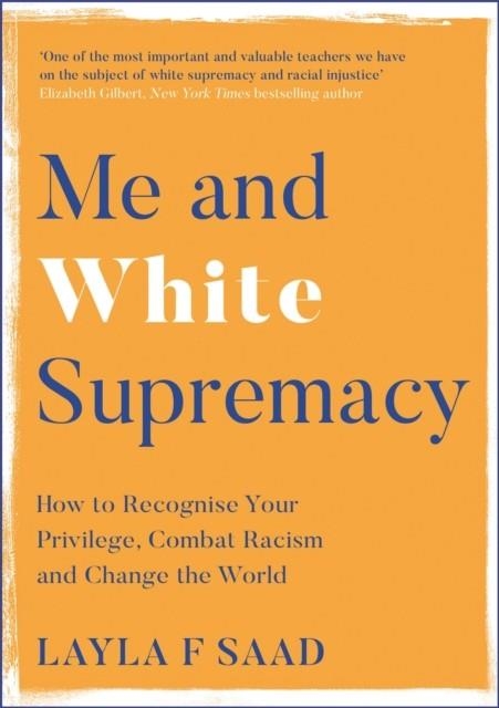 ME AND WHITE SUPREMACY : COMBAT RACISM, CHANGE THE WORLD, AND BECOME A GOOD ANCESTOR | 9781529405095 | LAYLA SAAD 