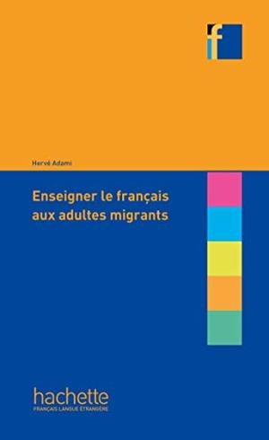 ENSEIGNER FRANCAIS AUX ADULTES MIGRANTS | 9782014016451