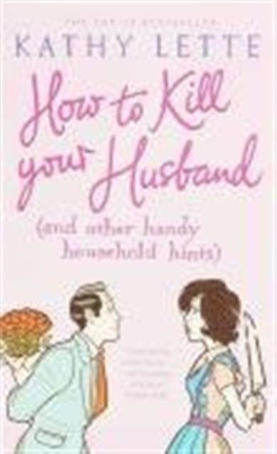 HOW TO KILL YOUR HUSBAND | 9781847390295 | KATHY LETTE