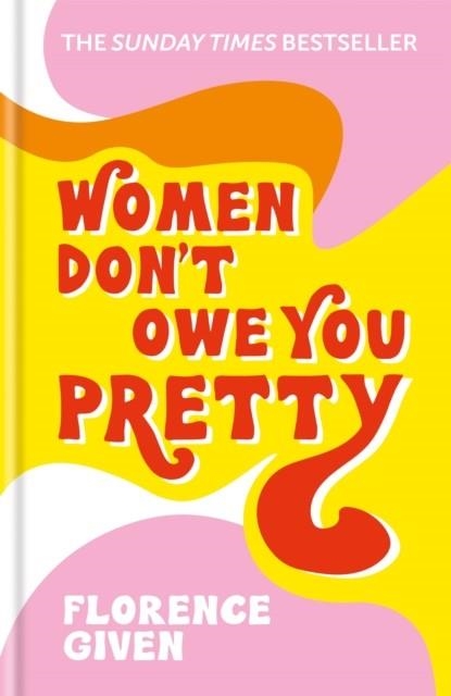 WOMEN DON'T OWE YOU PRETTY: THE DEBUT BOOK FROM FLORENCE GIVEN | 9781788402118 | FLORENCE GIVEN