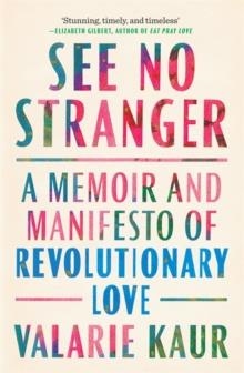 SEE NO STRANGER : A MEMOIR AND MANIFESTO OF REVOLUTIONARY LOVE | 9781783254071 | VALARIE KAUR