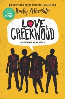 LOVE, CREEKWOOD: A SIMONVERSE NOVELLA | 9780063048126 | BECKY ALBERTALLI