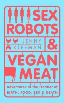 SEX ROBOTS AND VEGAN MEAT | 9781509894901 | JENNY KLEEMAN