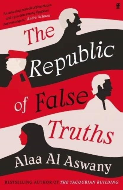 THE REPUBLIC OF FALSE TRUTHS | 9780571347605 | ALAA AL ASWANY