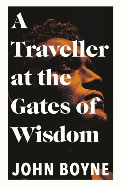 A TRAVELLER AT THE GATES OF WISDOM | 9780857526205 | JOHN BOYNE