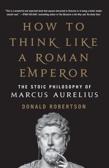 HOW TO THINK LIKE A ROMAN EMPEROR | 9781250621436 | DONALD ROBERTSON