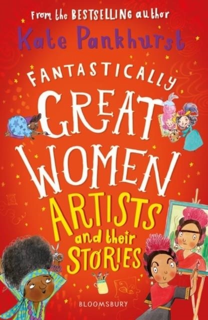 FANTASTICALLY GREAT WOMEN ARTISTS AND THEIR STORIE | 9781526615343 | KATE PANKHURST