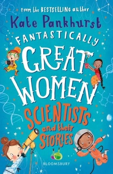 FANTASTICALLY GREAT WOMEN SCIENTISTS AND THEIR STORIES | 9781526615336 | KATE PANKHURST