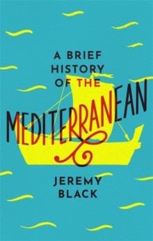 A BRIEF HISTORY OF THE MEDITERRANEAN | 9781472144409 | JEREMY BLACK
