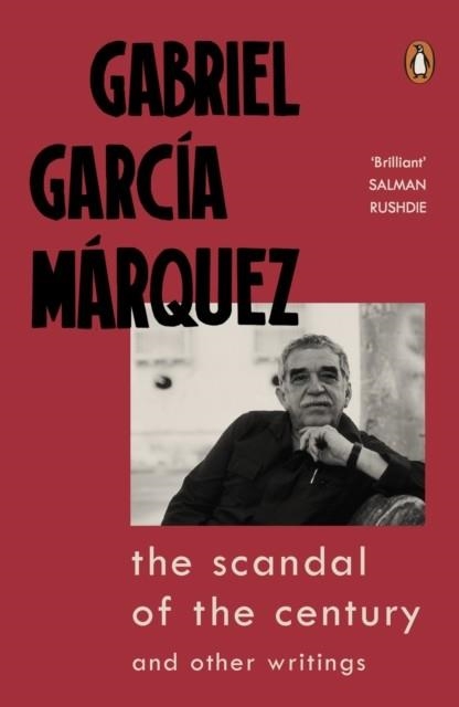 THE SCANDAL OF THE CENTURY AND OTHER WRITINGS | 9780241444184 | GABRIEL GARCIA MARQUEZ