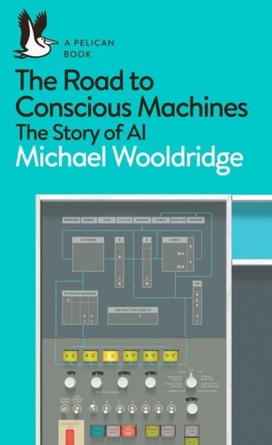 THE ROAD TO CONSCIOUS MACHINES | 9780241333907 | MICHAEL WOOLDRIDGE