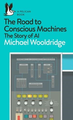 THE ROAD TO CONSCIOUS MACHINES | 9780241333907 | MICHAEL WOOLDRIDGE