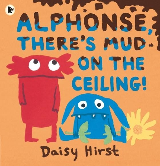 ALPHONSE THERE'S MUD ON THE CEILING! | 9781406390971 | DAISY HIRST