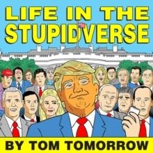 LIFE IN THE STUPIDVERSE | 9781684056972 | TOM TOMORROW