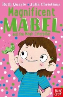 MAGNIFICENT MABEL AND THE MAGIC CATERPILLAR | 9781788005968 | RUTH QUAYLE