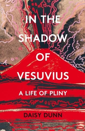 IN THE SHADOW OF VESUVIUS: A LIFE OF PLINY | 9780008211127 | DAISY DUNN