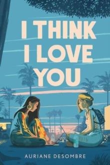 I THINK I LOVE YOU | 9780593179765 | AURIANE DESOMBRE