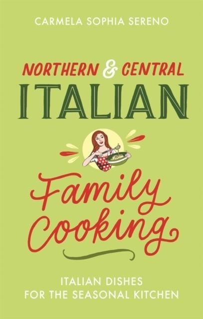 NORTHERN & CENTRAL ITALIAN FAMILY COOKING | 9781472144133 | CARMELA SOPHIA SERENO