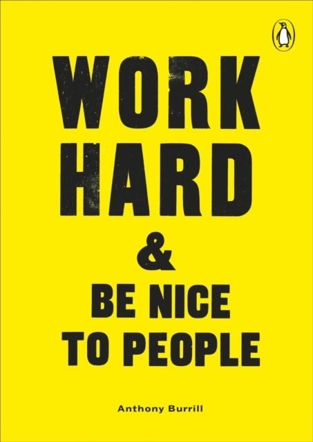 WORK HARD AND BE NICE TO PEOPLE | 9781529105377 | ANTHONY BURRILL