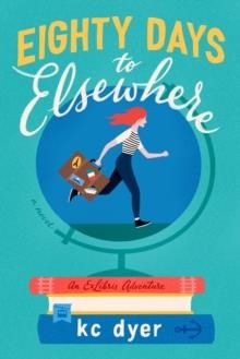 EIGHTY DAYS TO ELSEWHERE | 9780593102046 | KC DYER