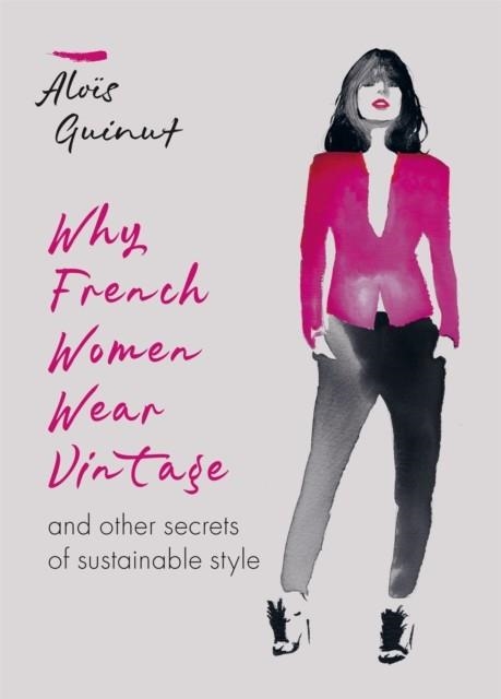 WHY FRENCH WOMEN WEAR VINTAGE | 9781784726690 | ALOÏS GUINUT