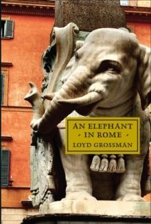 AN ELEPHANT IN ROME | 9781843681939 | LOYD GROSSMAN