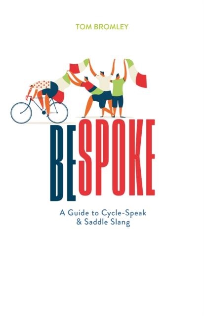BESPOKE: A GUIDE TO CYCLE-SPEAK AND SADDLE SLANG | 9780712353656 | TOM BROMLEY
