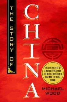 THE STORY OF CHINA | 9781250202574 | MICHAEL WOOD