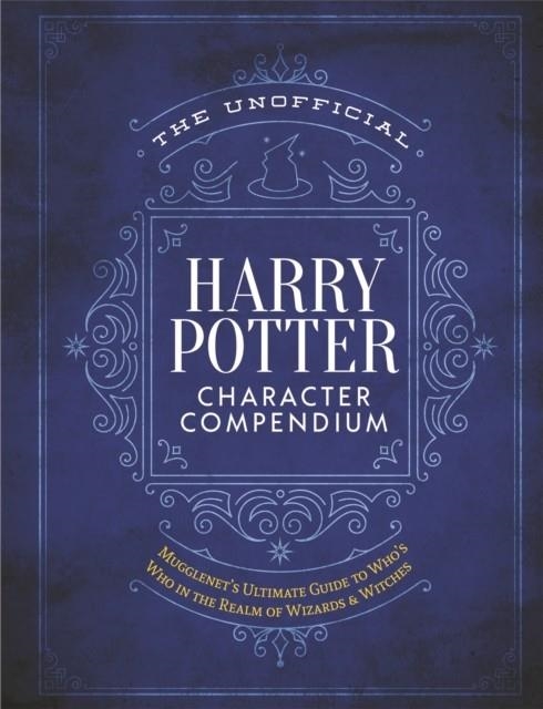 THE UNOFFICIAL HARRY POTTER CHARACTER COMPENDIUM | 9781948174442 | EDITORS OF MUGGLENET.COM