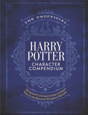 THE UNOFFICIAL HARRY POTTER CHARACTER COMPENDIUM | 9781948174442 | EDITORS OF MUGGLENET.COM