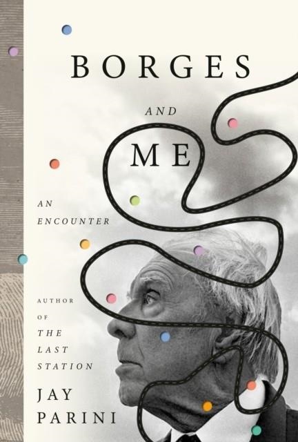 BORGES AND ME | 9780385545822 | JAY PARINI