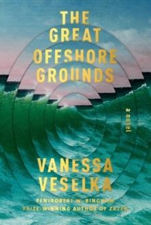 THE GREAT OFFSHORE GROUNDS | 9780525658078 | VANESSA VESELKA
