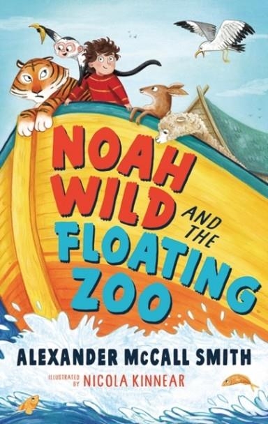 NOAH WILD AND THE FLOATING ZOO | 9781526605542 | ALEXANDER MCCALL SMITH