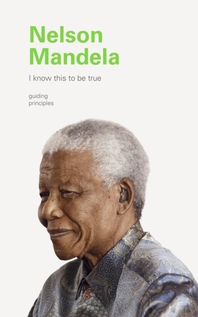 I KNOW THIS TO BE TRUE: NELSON MANDELA | 9781797200170 | CHRONICLE BOOKS