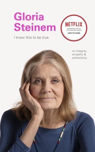 I KNOW THIS TO BE TRUE: GLORIA STEINEM | 9781797200187 | CHRONICLE BOOKS