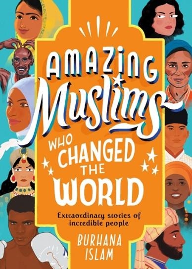 AMAZING MUSLIMS WHO CHANGED THE WORLD | 9780241441800 | BURHANA ISLAM