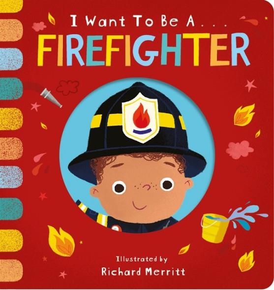 I WANT TO BE A...FIREFIGHTER | 9781912756629 | BECKY DAVIES