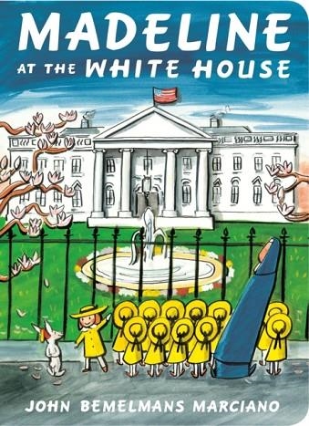 MADELINE AT THE WHITE HOUSE | 9780593118009 | JOHN BEMELMANS MARCIANO