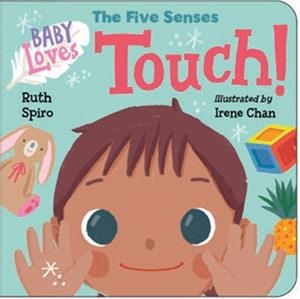 BABY LOVES THE FIVE SENSES: TOUCH! | 9781623541552 | RUTH SPIRO